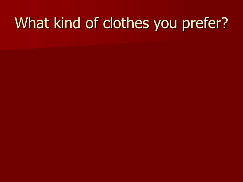What kind of clothes you prefer?